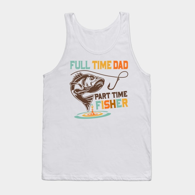 Full time dad part time fisher Tank Top by levitskydelicia